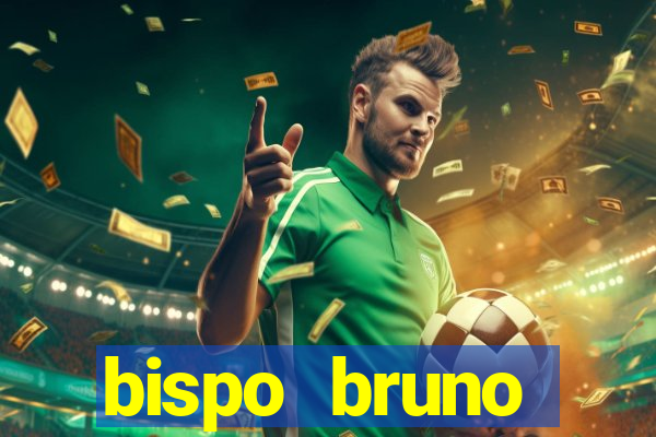 bispo bruno leonardo fortuna